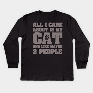 All I Care About Is My Cat And Like Maybe 2 People Kids Long Sleeve T-Shirt